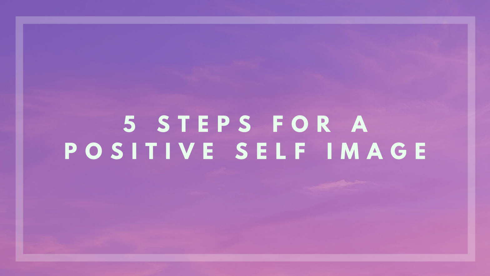 5 Steps For A Positive Self Image